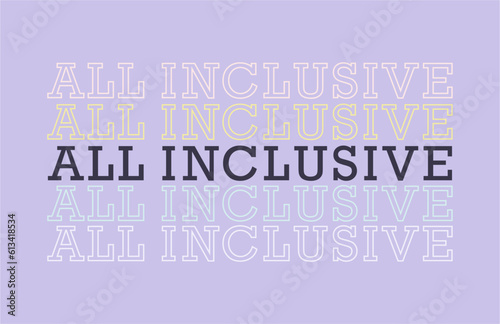 All inclusive typography slogan for t shirt printing, tee graphic design, vector illustration.