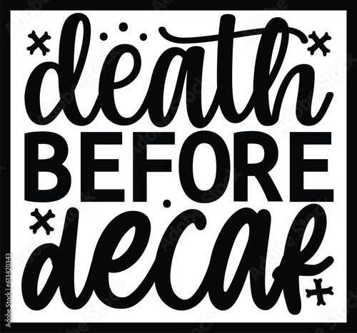 Death Before Decaf Typography Vector T-shirt Design .