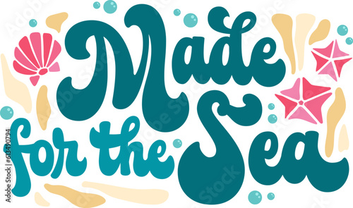 Made for the Sea - playful groove lettering phrase. Isolated typography design in trendy 70s hippie style. Hand drawn script lettering inscription for sea, ocean, beach themed designs. 