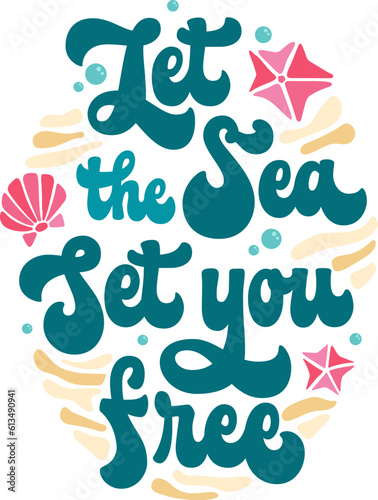 Let the sea set you free - fun motivation phrase in trendy 70s script lettering. Inscription for sea, ocean, or beach designs in a trendy, groovy style. Isolated vector lettering phrase