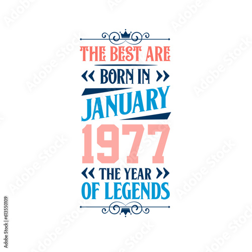 Best are born in January 1977. Born in January 1977 the legend Birthday