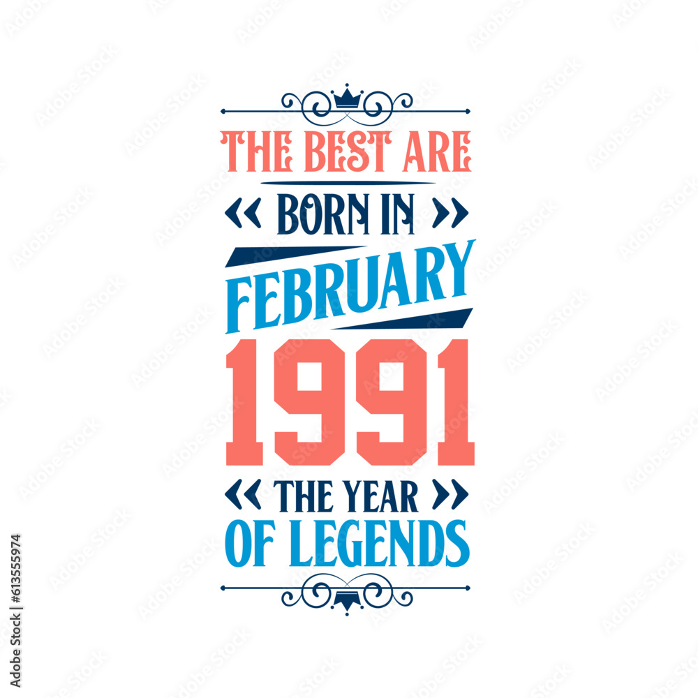 Best are born in February 1991. Born in February 1991 the legend Birthday