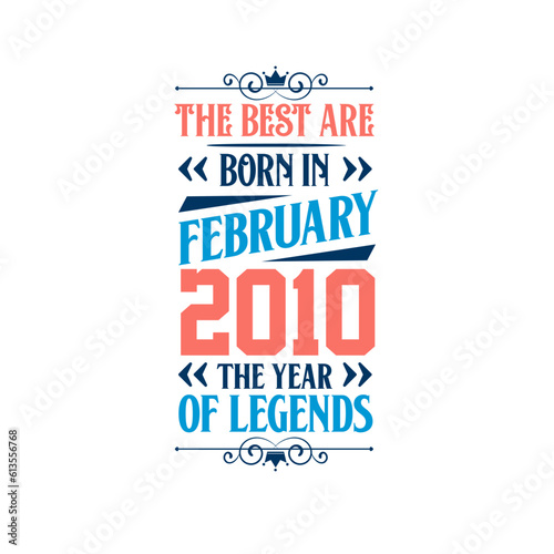 Best are born in February 2010. Born in February 2010 the legend Birthday