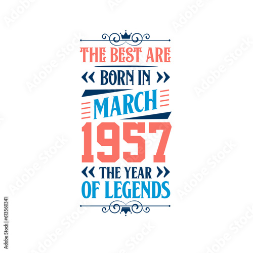 Best are born in March 1957. Born in March 1957 the legend Birthday