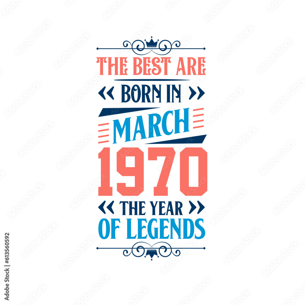 Best are born in March 1970. Born in March 1970 the legend Birthday Best are born in March 1970. Born in March 1970 the legend Birthday