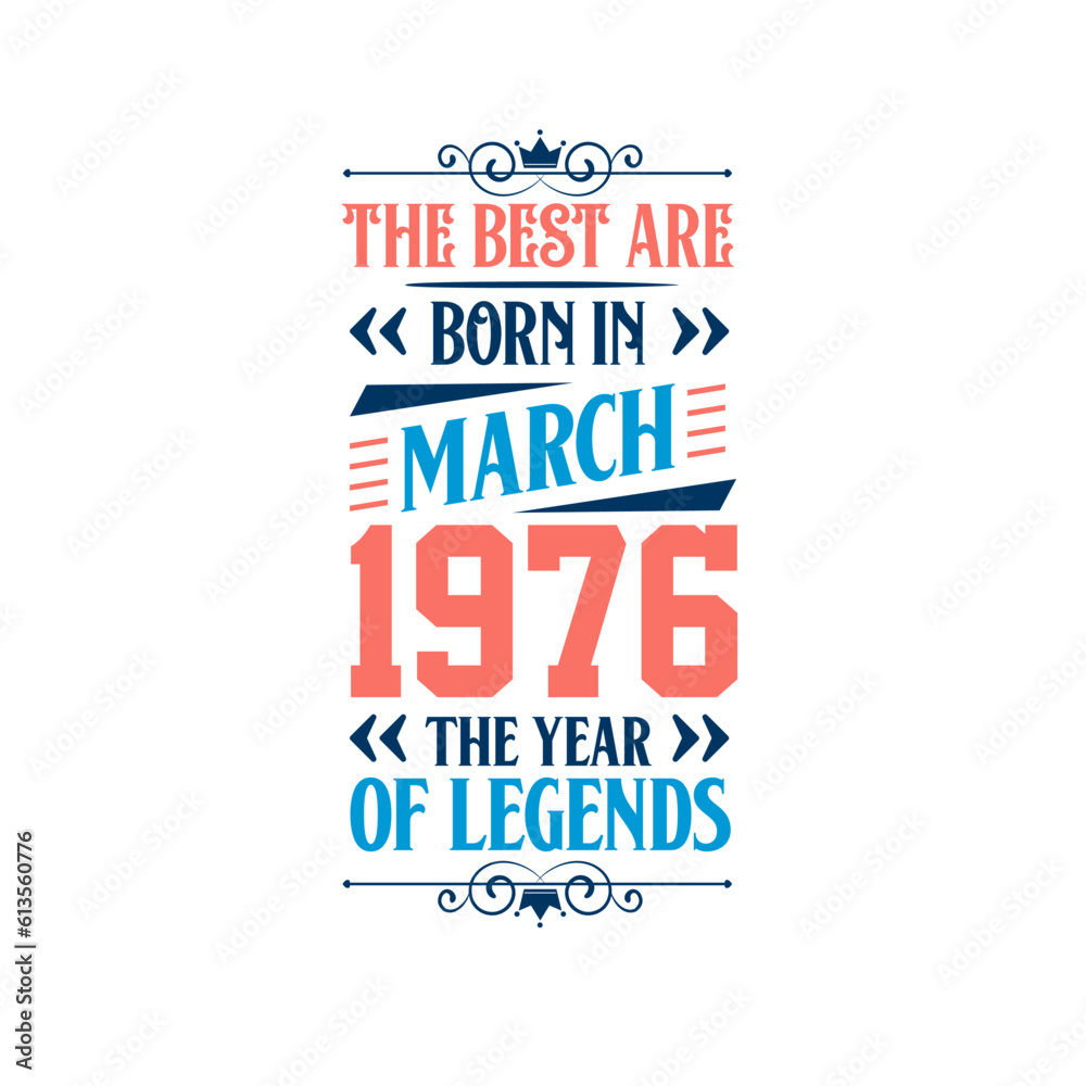 Best are born in March 1976. Born in March 1976 the legend Birthday Best are born in March 1976. Born in March 1976 the legend Birthday