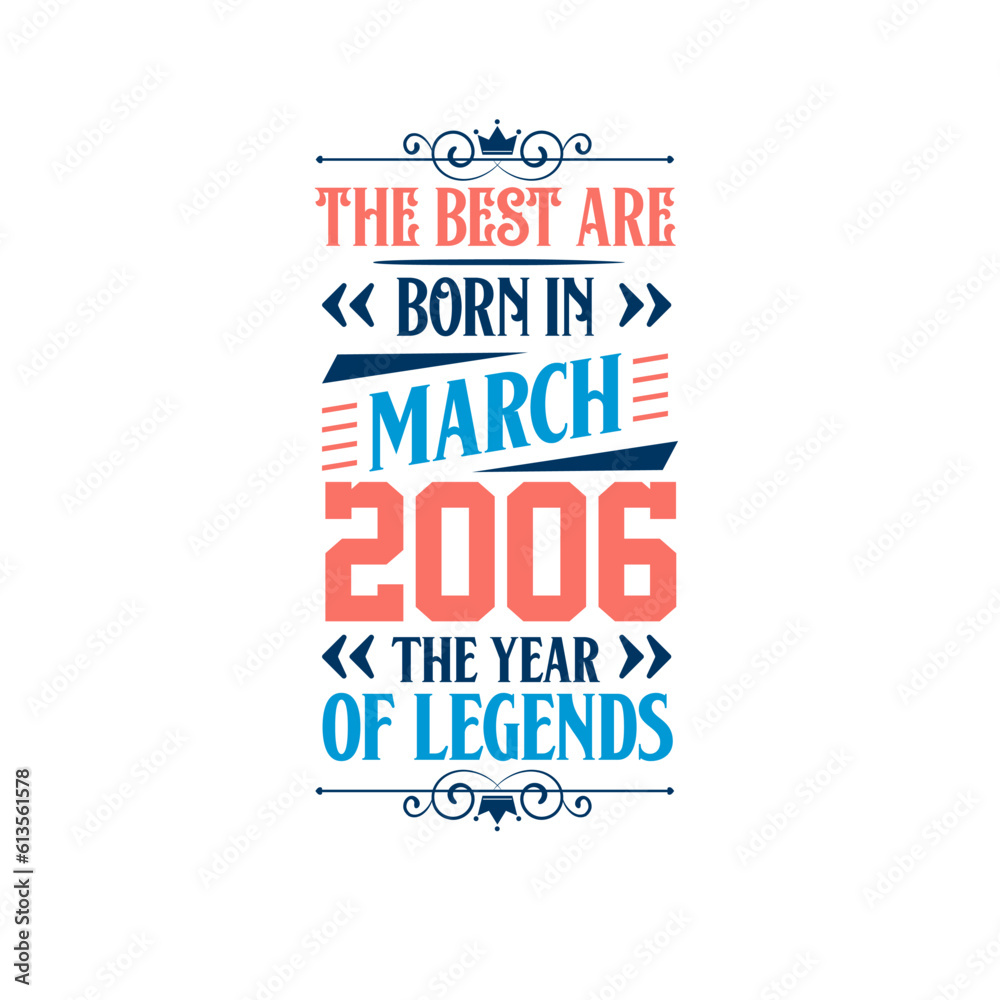 Best are born in March 2006. Born in March 2006 the legend Birthday