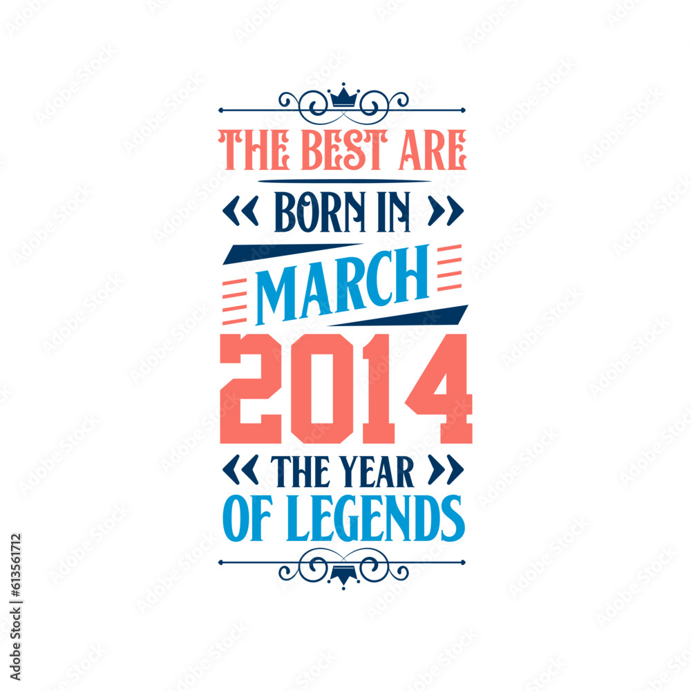 Best are born in March 2014. Born in March 2014 the legend Birthday Best are born in March 2014. Born in March 2014 the legend Birthday
