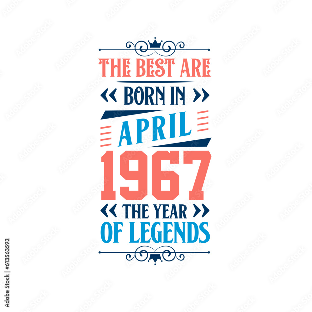 Best are born in April 1967. Born in April 1967 the legend Birthday