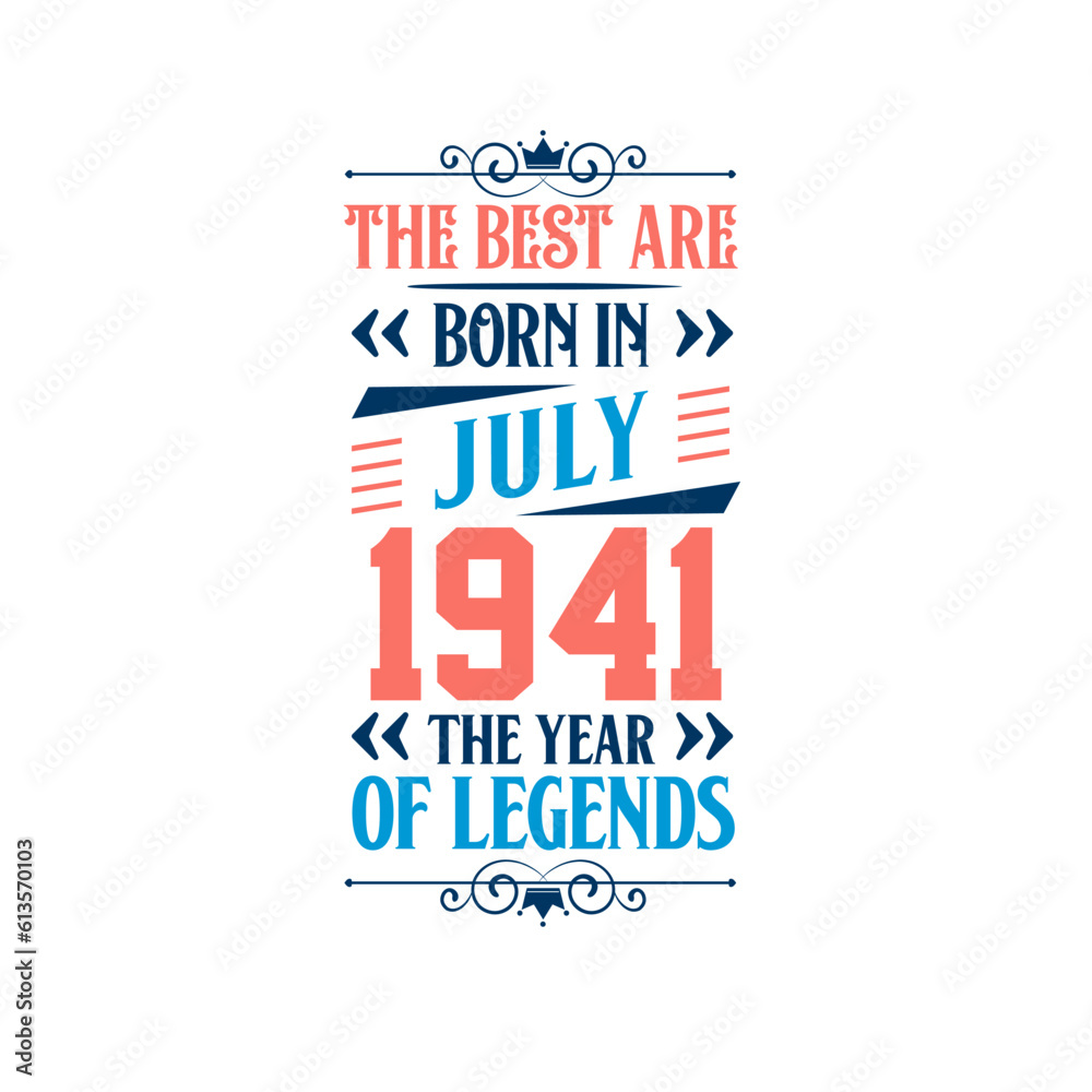 Best are born in July 1941. Born in July 1941 the legend Birthday Best are born in July 1941. Born in July 1941 the legend Birthday