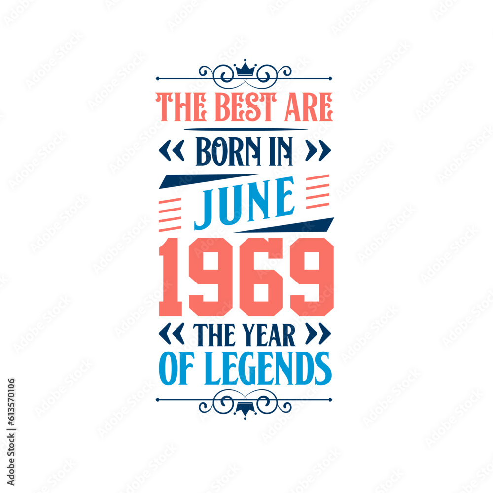 Best are born in June 1969. Born in June 1969 the legend Birthday Best are born in June 1969. Born in June 1969 the legend Birthday
