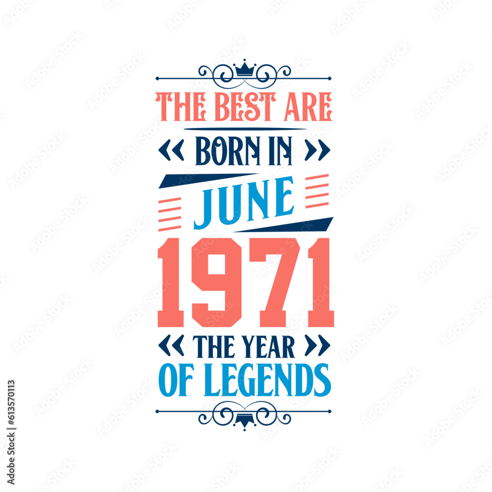 Best are born in June 1971. Born in June 1971 the legend Birthday Best are born in June 1971. Born in June 1971 the legend Birthday