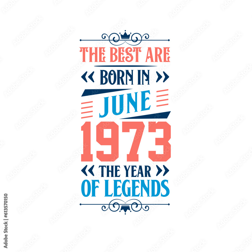 Best are born in June 1973. Born in June 1973 the legend Birthday Best are born in June 1973. Born in June 1973 the legend Birthday