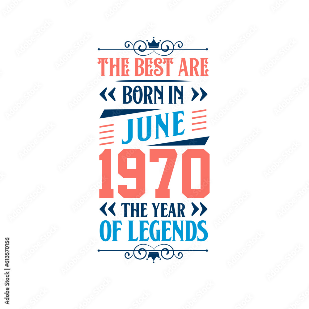 Best are born in June 1970. Born in June 1970 the legend Birthday Best are born in June 1970. Born in June 1970 the legend Birthday