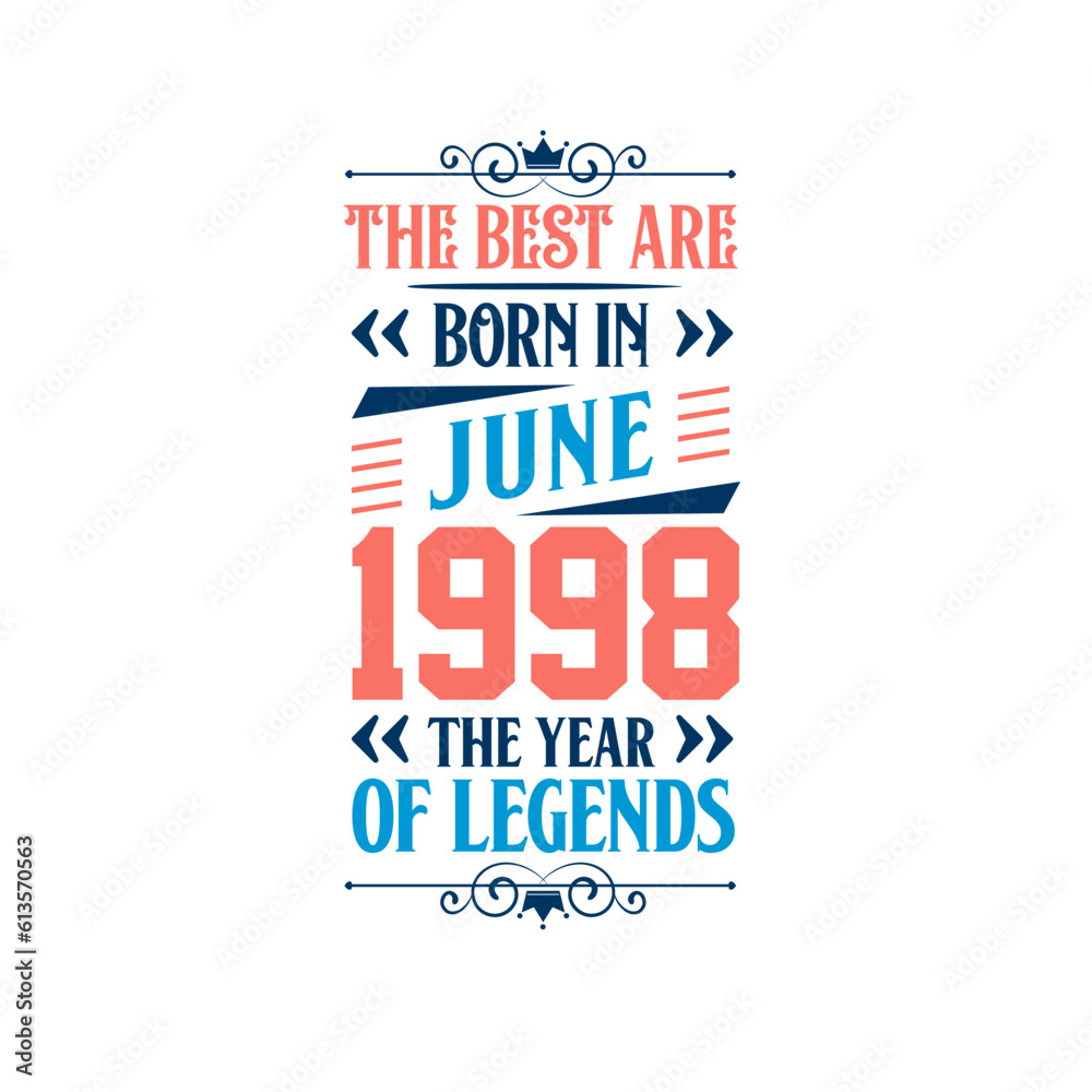 Best are born in June 1998. Born in June 1998 the legend Birthday Best are born in June 1998. Born in June 1998 the legend Birthday