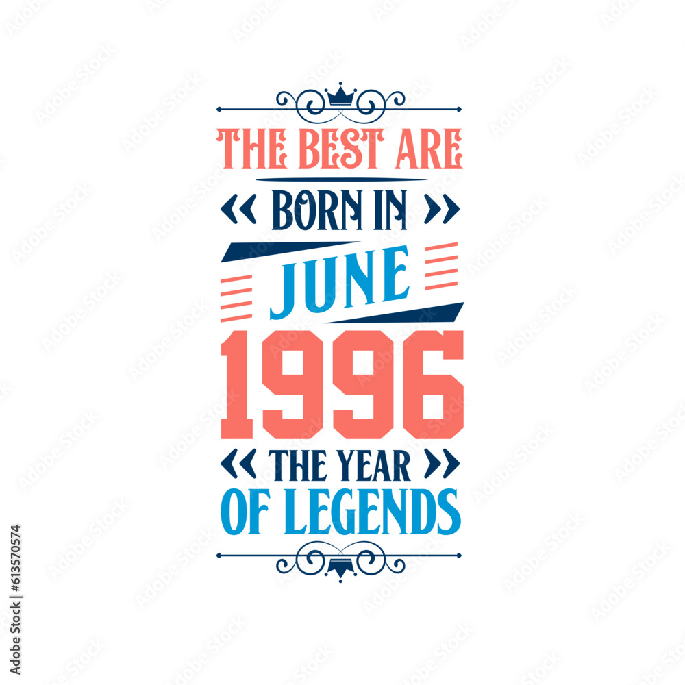Best are born in June 1996. Born in June 1996 the legend Birthday Best are born in June 1996. Born in June 1996 the legend Birthday