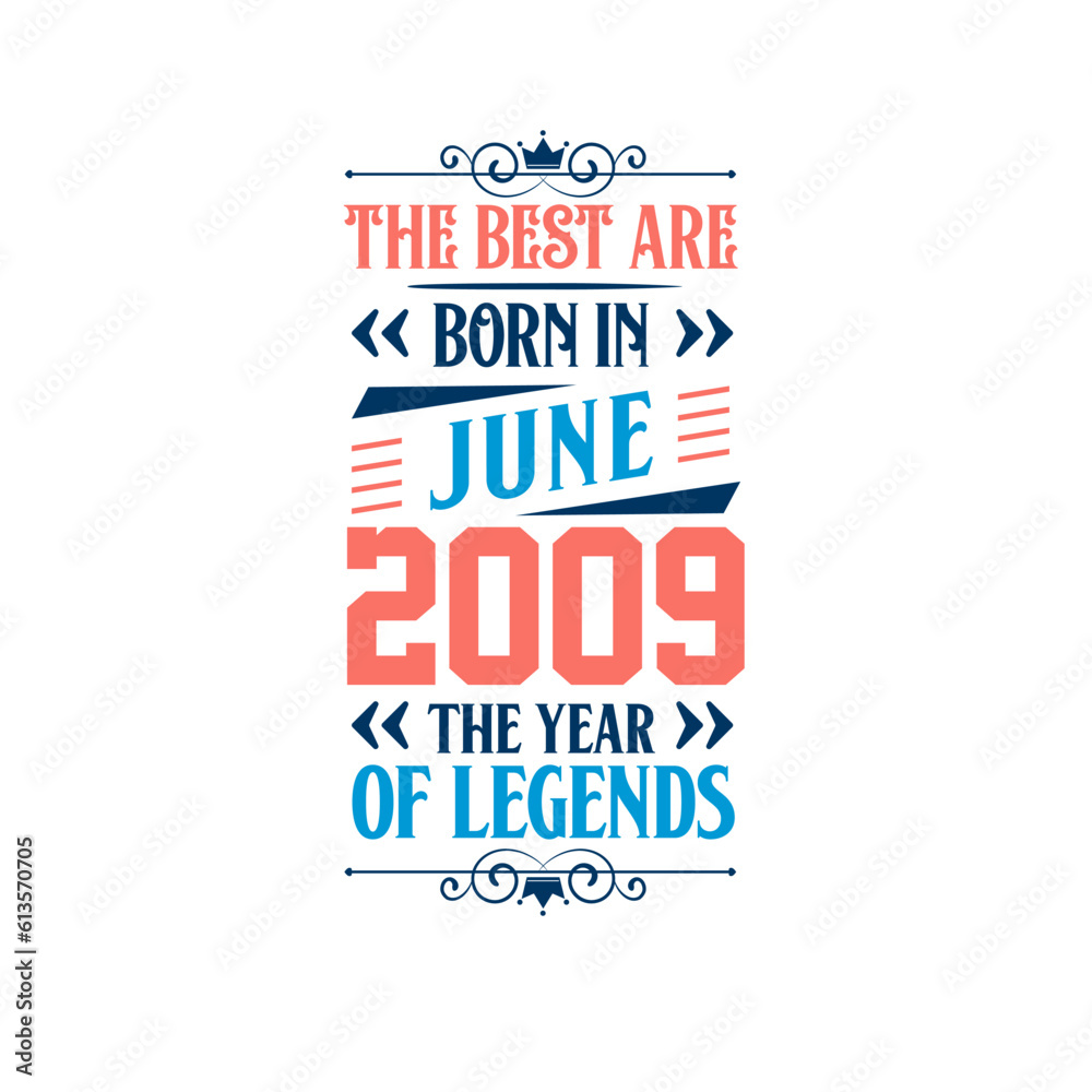 Best are born in June 2009. Born in June 2009 the legend Birthday Best are born in June 2009. Born in June 2009 the legend Birthday