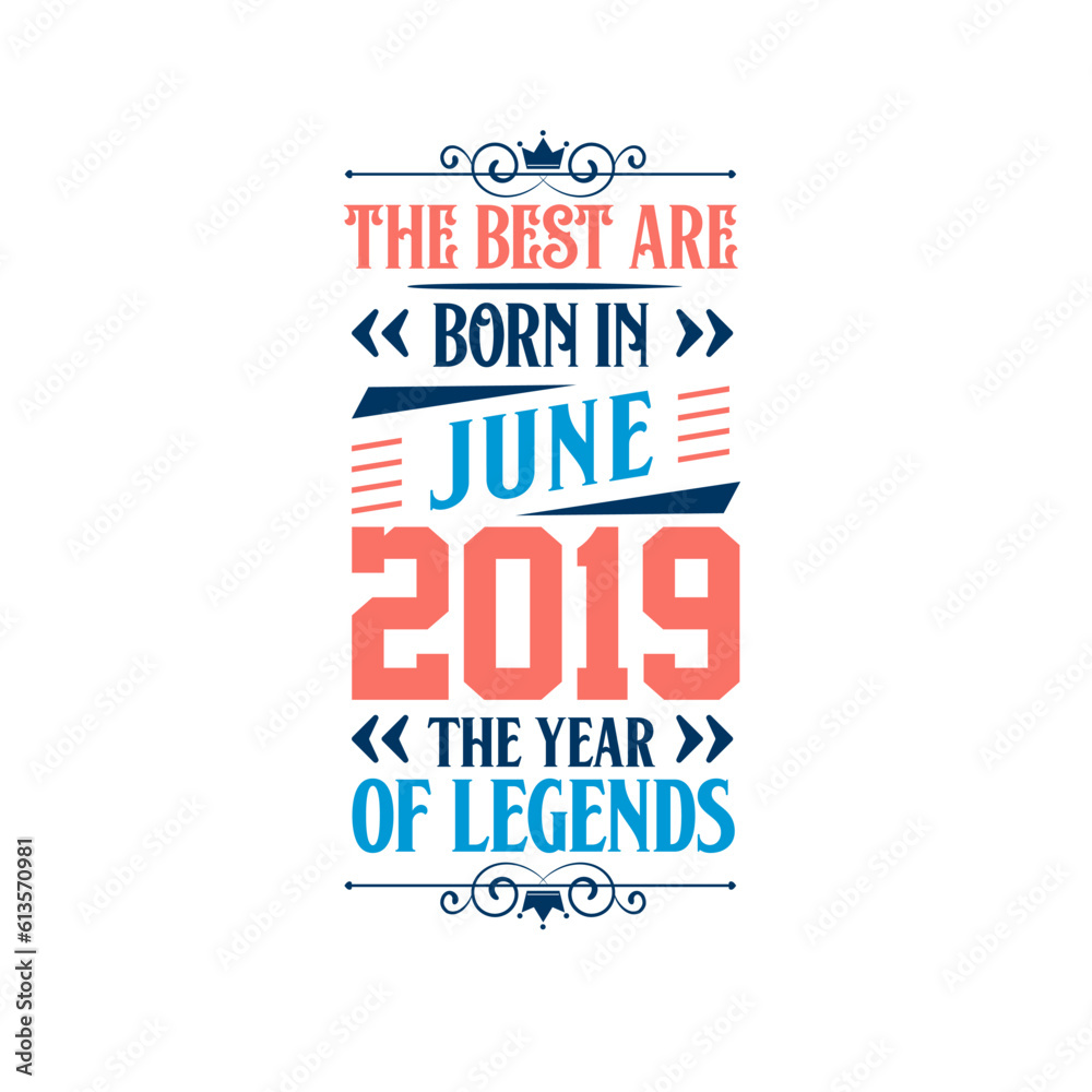 Best are born in June 2019. Born in June 2019 the legend Birthday Best are born in June 2019. Born in June 2019 the legend Birthday