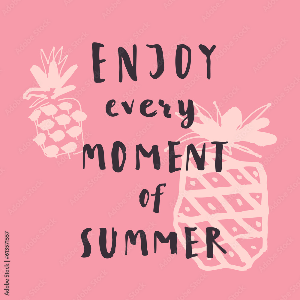 Fototapeta premium Enjoy Every Moment Of Summer. Handwritten inspirational summer quote. Greeting card withhand-drawn pineapples