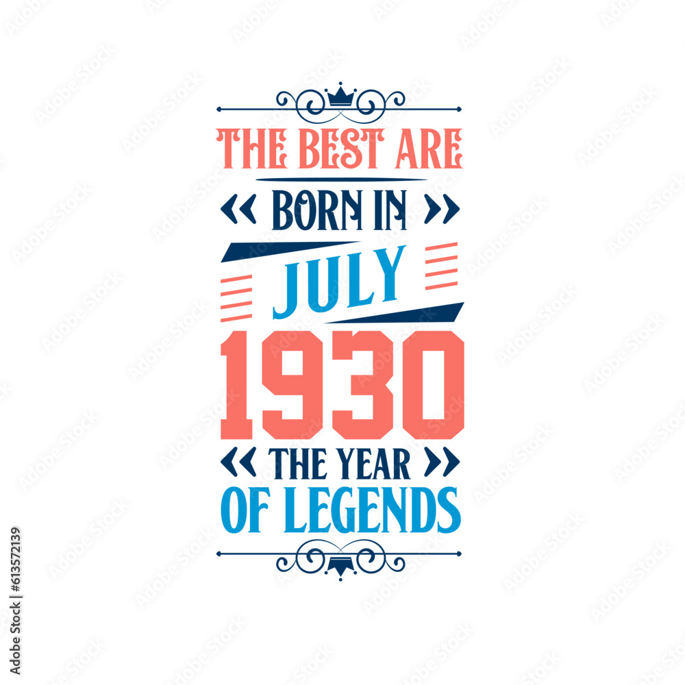Best are born in July 1930. Born in July 1930 the legend Birthday Best are born in July 1930. Born in July 1930 the legend Birthday