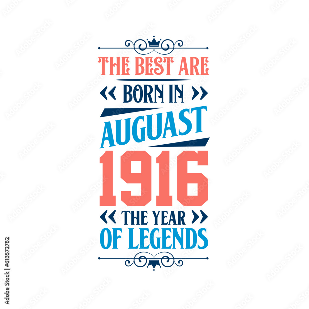 Best are born in August 1916. Born in August 1916 the legend Birthday Best are born in August 1916. Born in August 1916 the legend Birthday