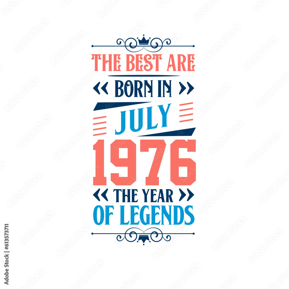Best are born in July 1976. Born in July 1976 the legend Birthday Best are born in July 1976. Born in July 1976 the legend Birthday