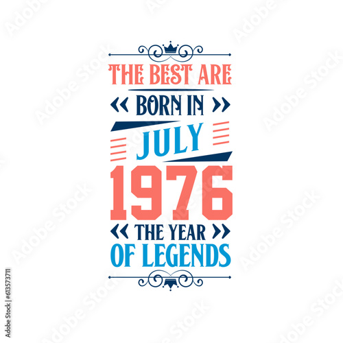 Bild auf Leinwand Best are born in July 1976. Born in July 1976 the legend Birthday