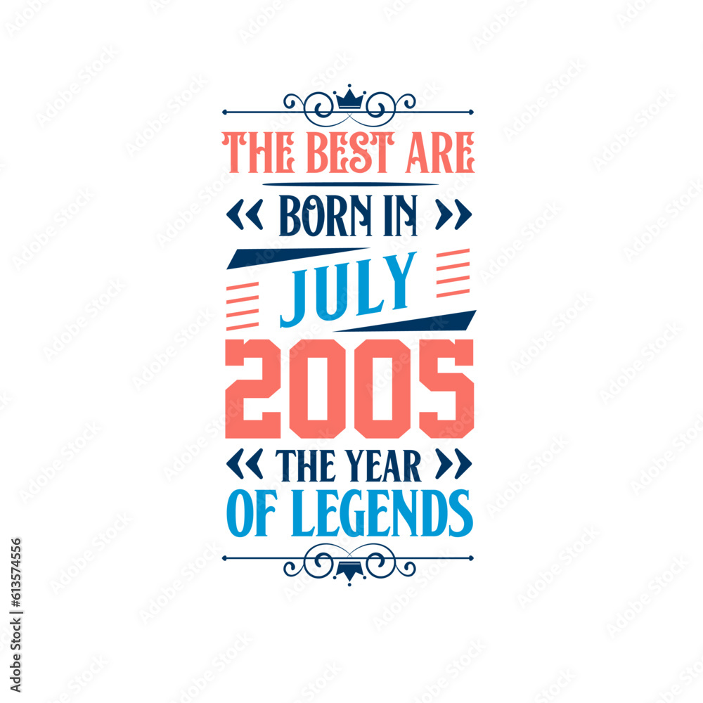 Best are born in July 2005. Born in July 2005 the legend Birthday