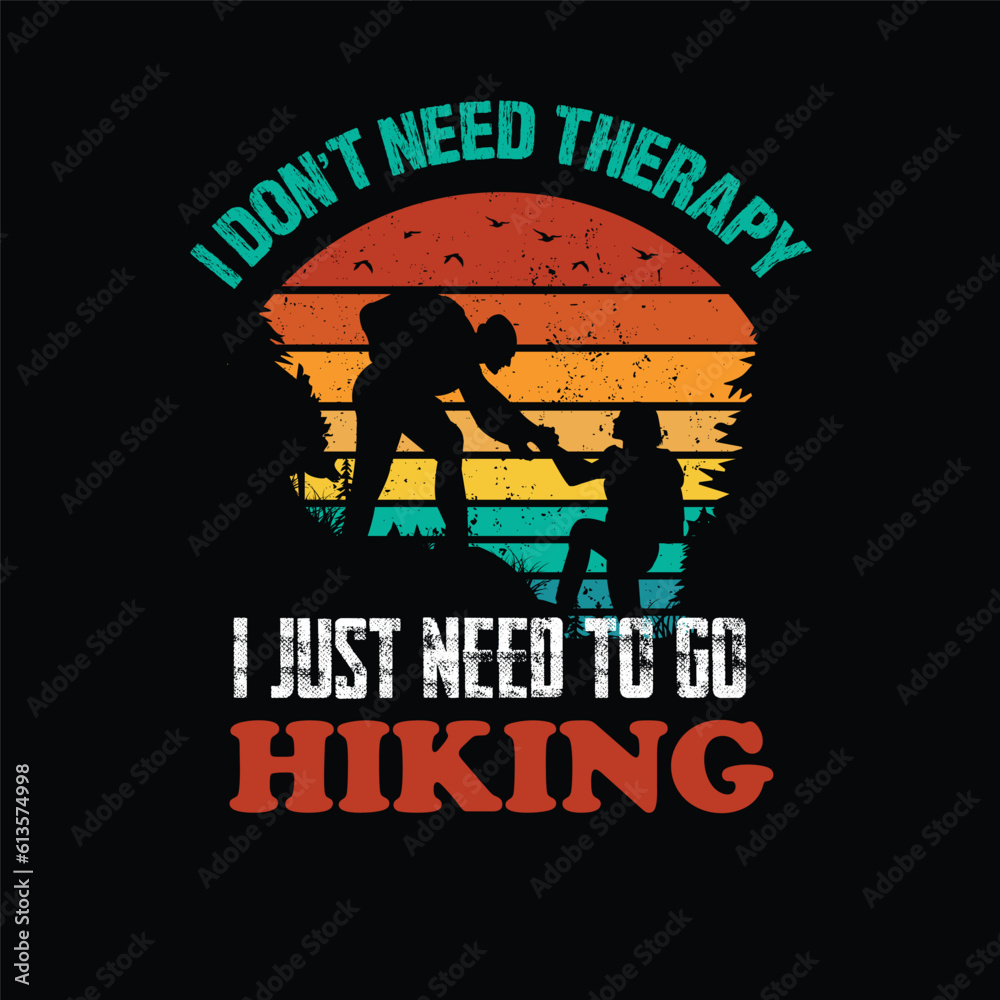 I Don't Need Therapy I Just Need to Go Hiking T shirt Design, Vector Design, Best Hiking T Shirt Design.