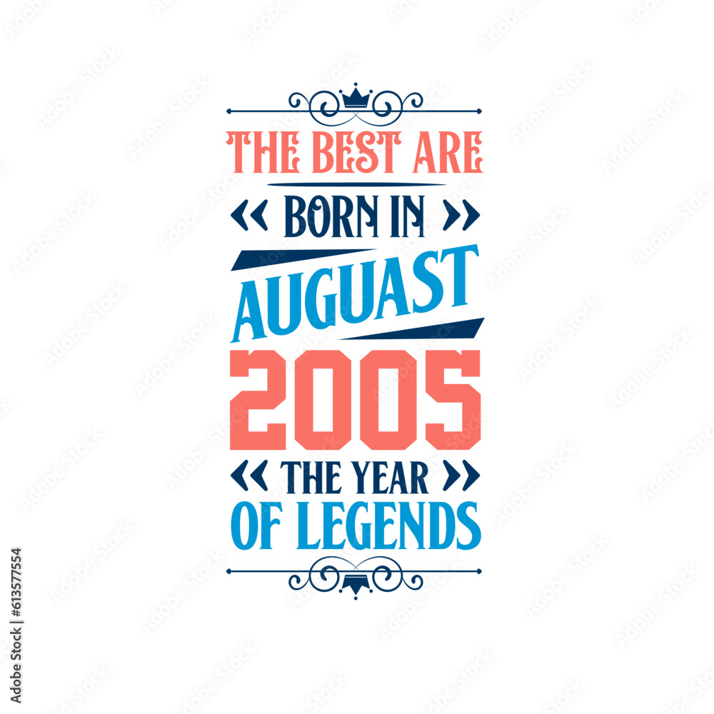 Best are born in August 2005. Born in August 2005 the legend Birthday Best are born in August 2005. Born in August 2005 the legend Birthday