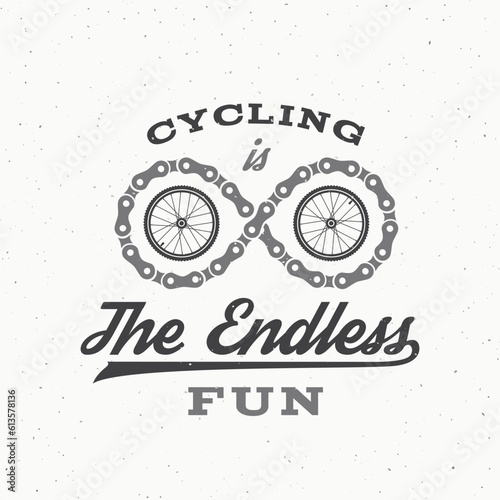 Cycling is the endless fun. Retro Vector Bike Label Logo Template. Bicycle chain infinity symbol vintage style illustration with Typography and Shabby Texture Isolated