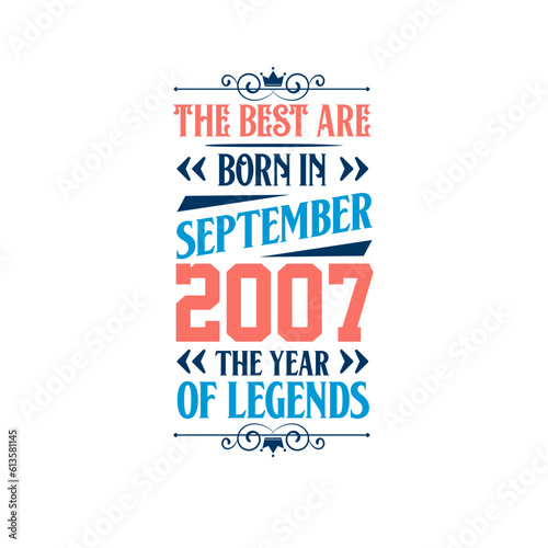 Best are born in September 2007. Born in September 2007 the legend Birthday