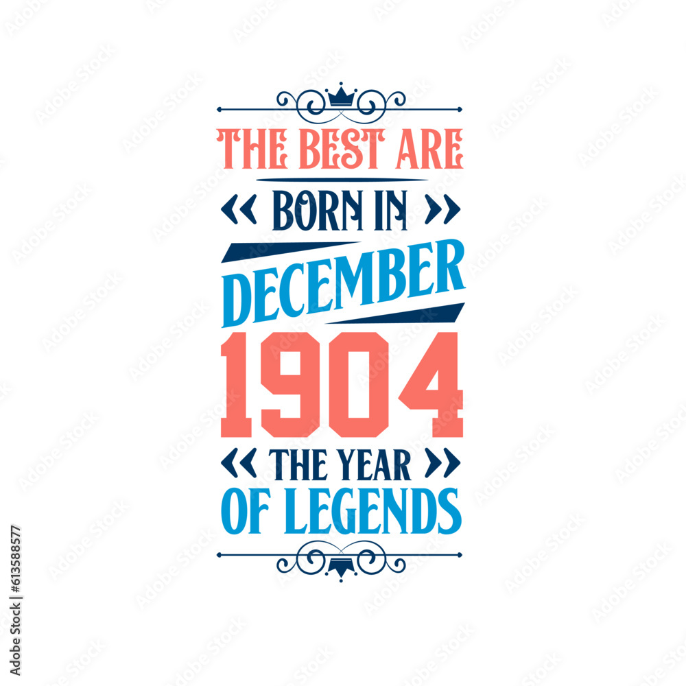 Best are born in December 1904. Born in December 1904 the legend Birthday Best are born in December 1904. Born in December 1904 the legend Birthday