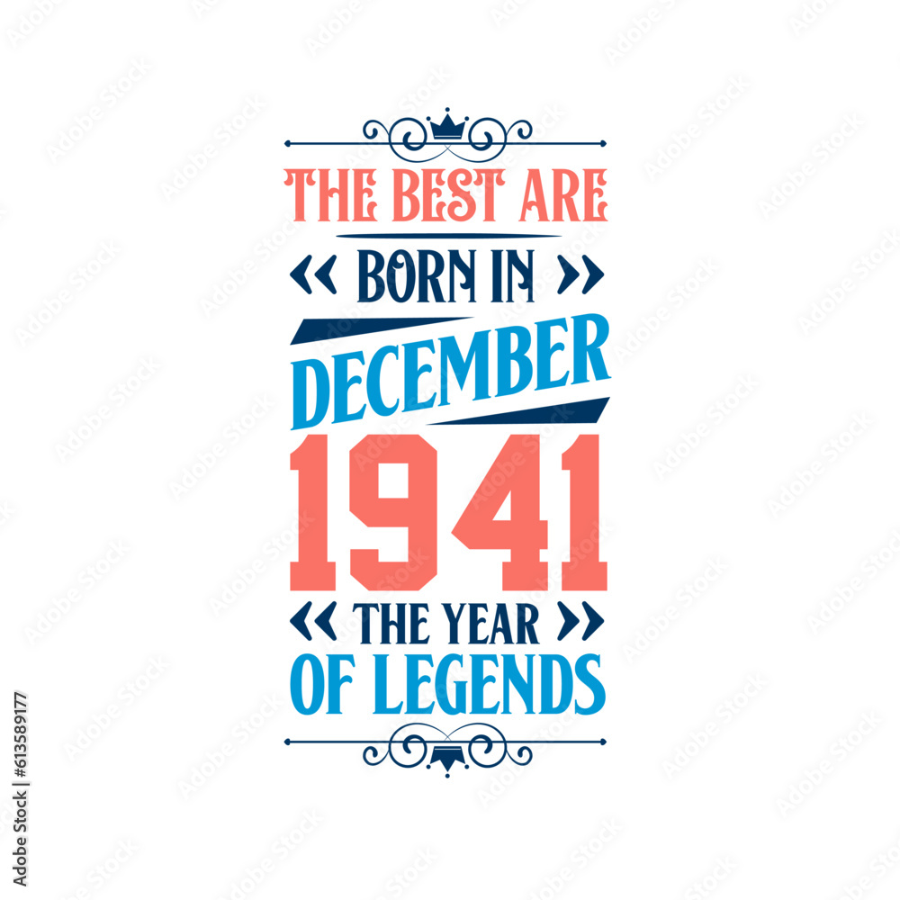 Best are born in December 1941. Born in December 1941 the legend Birthday Best are born in December 1941. Born in December 1941 the legend Birthday