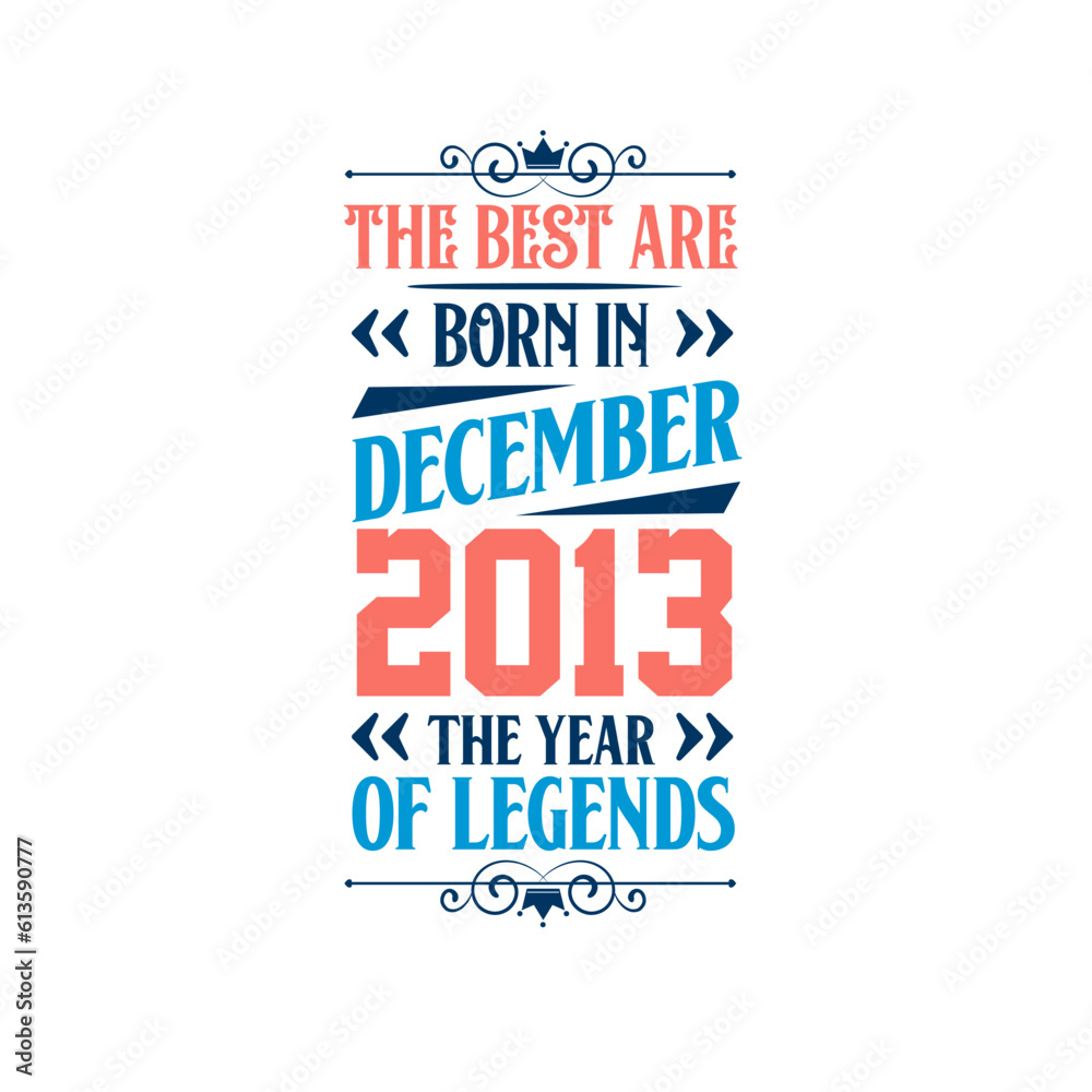 Best are born in December 2013. Born in December 2013 the legend Birthday