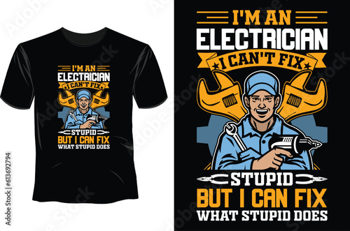 i'm an electrician i can't fix stupid but i can fix what stupid does T Shirt Design