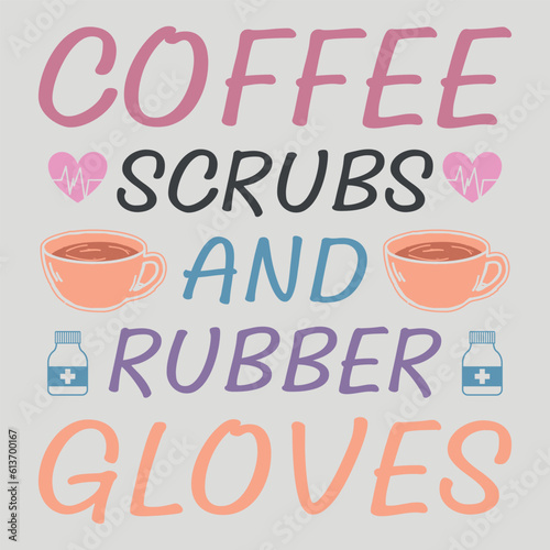 Coffee Scrubs And Rubber Gloves Nurse SVG Sublimation Vector Graphic T-Shirt Design