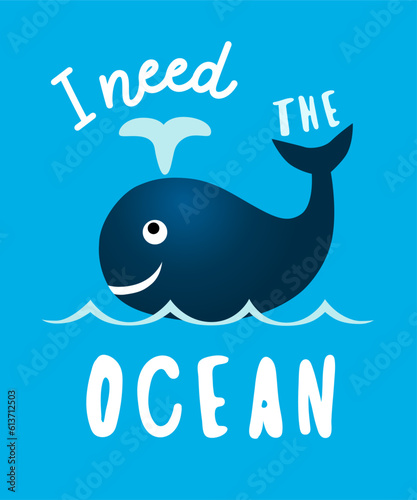 Cute whale for t shirt, I need the ocean. Vector illustration