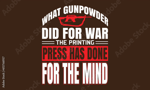 What gunpowder did for war the printing press has done for the mind T-shirt design