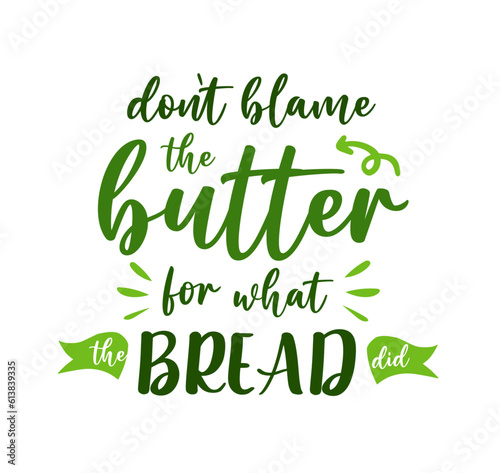 Hand drawn keto diet slogan illustration lettering "don't blame the butter for what the bread did" (ID: 613839335)