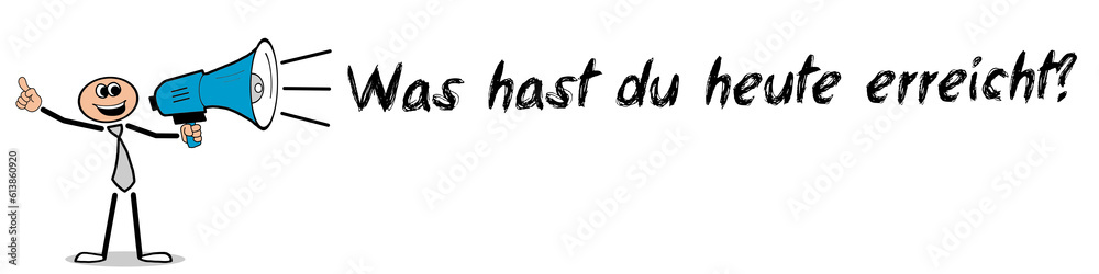 Was hast du heute erreicht? Was hast du heute erreicht?
