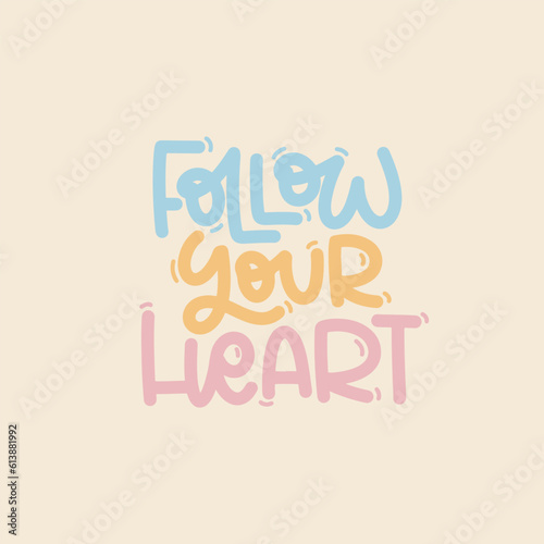 Vector handdrawn illustration. Lettering phrases Follow your heart. Idea for poster, postcard. Inspirational quote. 