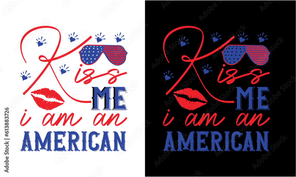 Fototapeta premium Kiss Me I Am An American Svg .4 July Svg file