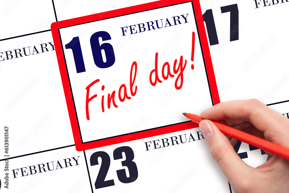 16th day of February. Hand writing text FINAL DAY on calendar date February 16. A reminder of the last day. Deadline. Business concept. Winter month, day of the year concept. 16th day of February. Hand writing text FINAL DAY on calendar date February 16. A reminder of the last day. Deadline. Business concept. Winter month, day of the year concept.