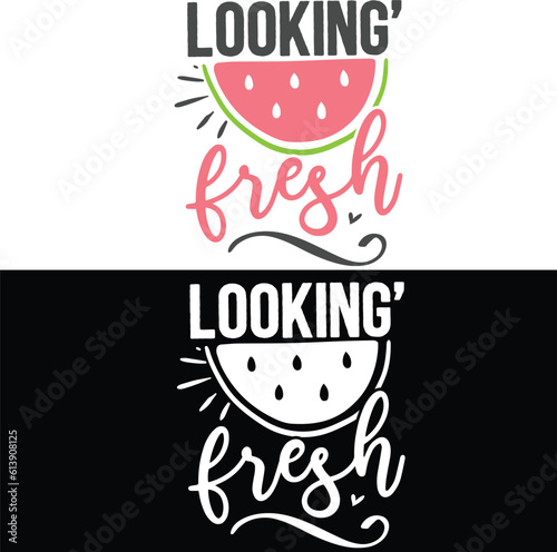Looking Fresh watermelon  typography t-shirt vector design .