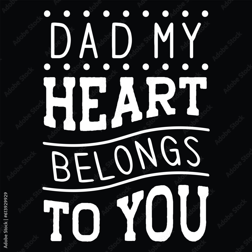 Obraz premium Dad My Heart Belongs to You, Dad SVG T shirt Design Template