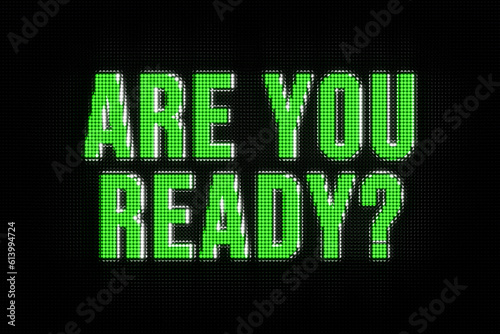 Are you ready? The text in green, led screen. Motivation, ready, advice, expectation, opportunity, chance, conquering adversity, preparation, overcome obstacle, encouragement, challenge.