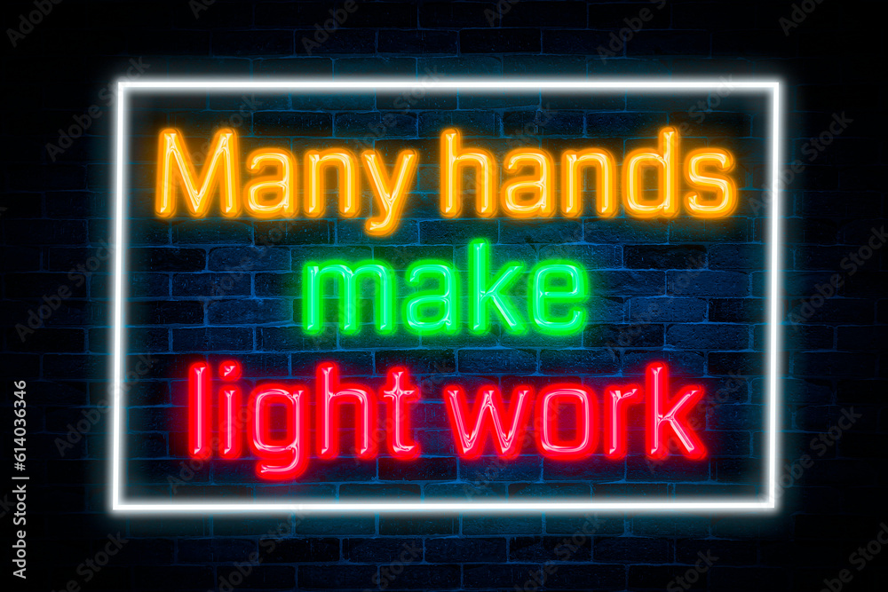 Many hands make light work neon on brick wall background. Many hands make light work neon on brick wall background.