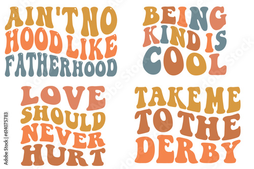 Ain't no hood like fatherhood, being kind is cool love should never hurt, take me to the derby retro wavy SVG t-shirt designs