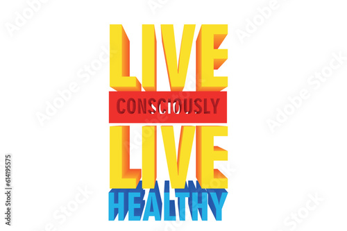 3D Colorful Healthy Quote - Live Consciously live healthy